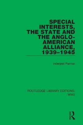 bokomslag Special Interests, the State and the Anglo-American Alliance, 19391945