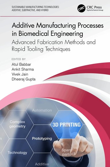 Atul Babbar, Ankit Sharma, Vivek Jain, Dheeraj Gupta - Additive Manufacturing Processes in Biomedical Engineering, Häftad