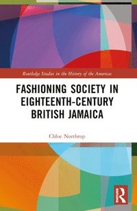 bokomslag Fashioning Society in Eighteenth-Century British Jamaica