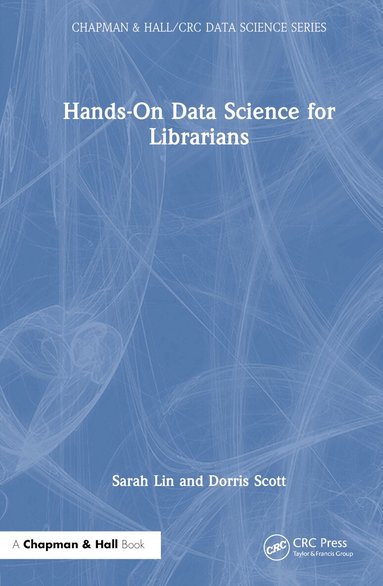 Sarah Lin, Dorris Scott - Hands-On Data Science for Librarians, Inbunden