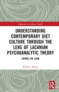 bokomslag Understanding Contemporary Diet Culture through the Lens of Lacanian Psychoanalytic Theory