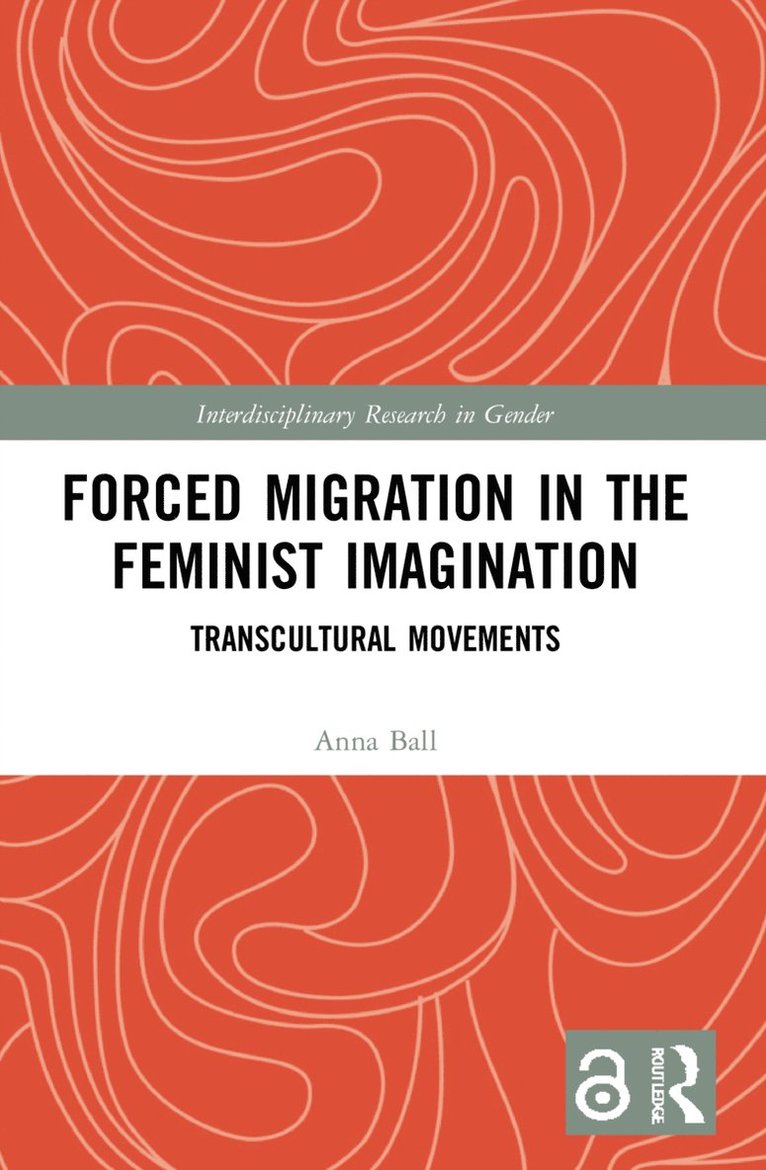 Anna Ball, UK) Ball, Anna (Nottingham Trent University - Forced Migration in the Feminist Imagination, Häftad