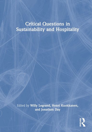 Willy Legrand, Henri Kuokkanen, Jonathon Day - Critical Questions in Sustainability and Hospitality, Inbunden