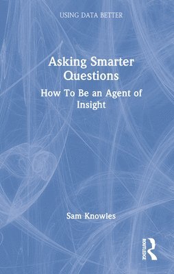 Sam Knowles - Asking Smarter Questions, Inbunden