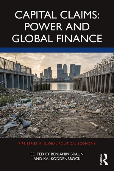 Benjamin Braun, Kai Koddenbrock - Capital Claims: Power and Global Finance, Häftad