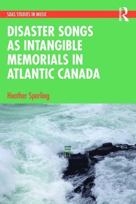 Disaster Songs as Intangible Memorials in Atlantic Canada 1