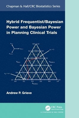 Andrew P. Grieve - Hybrid Frequentist/Bayesian Power and Bayesian Power in Planning Clinical Trials, Häftad