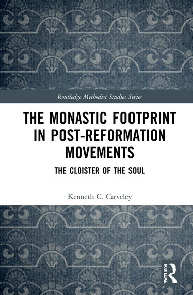 Kenneth C. Carveley - Monastic Footprint in Post-Reformation Movements, Inbunden