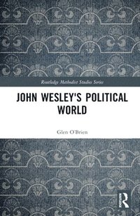 bokomslag John Wesley's Political World