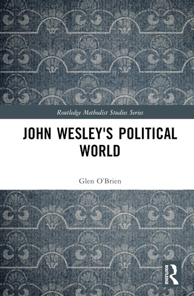 Glen O'Brien, Anne Feltz - John Wesley's Political World, Inbunden