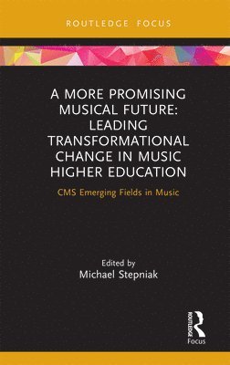 bokomslag A More Promising Musical Future: Leading Transformational Change in Music Higher Education