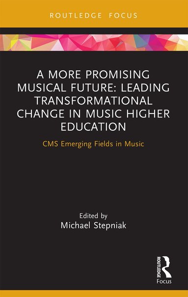 Michael Stepniak - More Promising Musical Future: Leading Transformational Change in Music Higher Education, Häftad