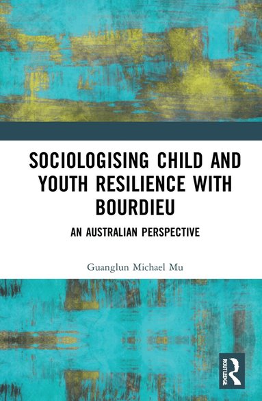 Guanglun Michael Mu - Sociologising Child and Youth Resilience with Bourdieu, Häftad