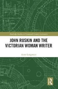 bokomslag John Ruskin and the Victorian Woman Writer