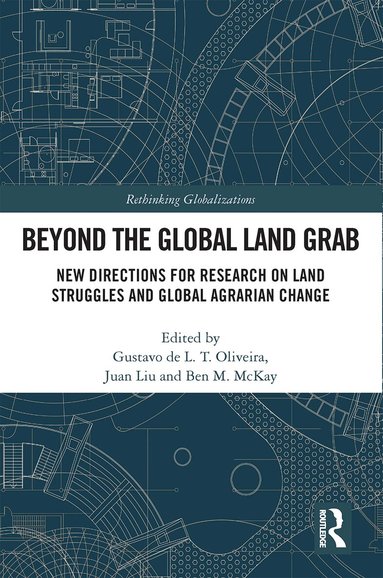 Gustavo de L. T. Oliveira, Juan Liu, Ben M. McKay - Beyond the Global Land Grab, Häftad