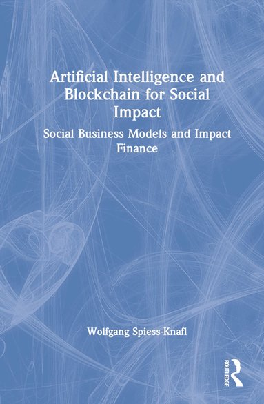 Wolfgang Spiess-Knafl - Artificial Intelligence and Blockchain for Social Impact, Inbunden