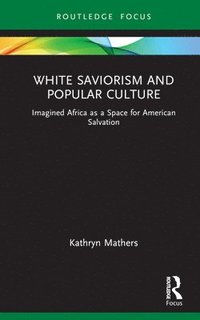 bokomslag White Saviorism and Popular Culture