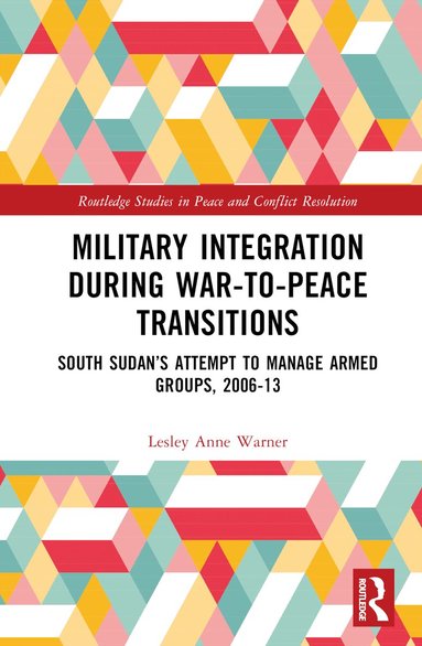 Lesley Anne Warner - Military Integration during War-to-Peace Transitions, Inbunden