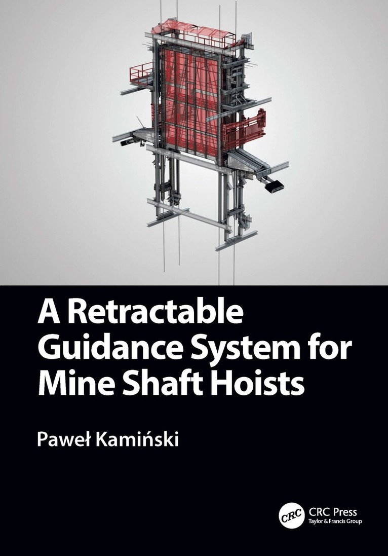 Paweł Kamiński, Poland) Kaminski, Pawel (AGH University of Science and Technology, Krakow, Pawel Kami&#324;ski, Pawel Kaminski, Pawe¿ Kami¿ski - Retractable Guidance System for Mine Shaft Hoists, Inbunden