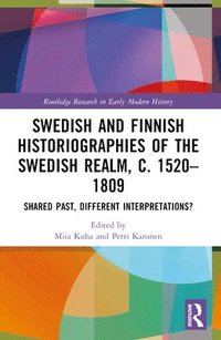 bokomslag Swedish and Finnish Historiographies of the Swedish Realm, c. 15201809