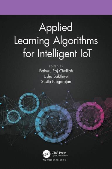 Pethuru Raj Chelliah, Usha Sakthivel, Susila Nagarajan - Applied Learning Algorithms for Intelligent IoT, Häftad