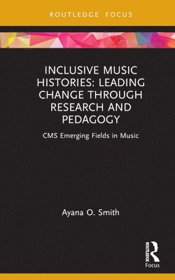 Ayana O. Smith, Ayana O Smith - Inclusive Music Histories: Leading Change through Research and Pedagogy, Inbunden