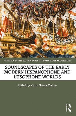 Soundscapes of the Early Modern Hispanophone and Lusophone Worlds 1