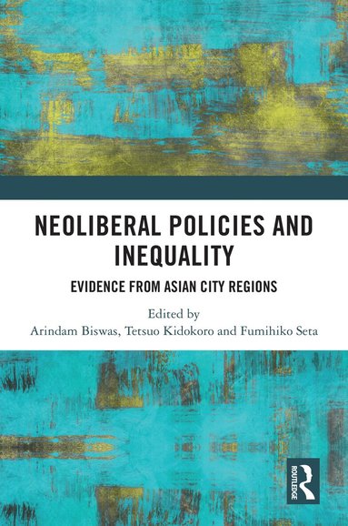 Arindam Biswas, Tetsuo Kidokoro, Fumihiko Seta - Neoliberal Policies and Inequality, Inbunden