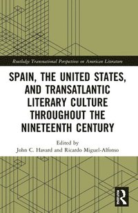 bokomslag Spain, the United States, and Transatlantic Literary Culture throughout the Nineteenth Century