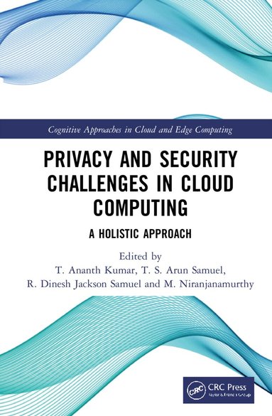 T. Ananth Kumar, T. S. Arun Samuel, R. Dinesh Jackson Samuel, M. Niranjanamurthy - Privacy and Security Challenges in Cloud Computing, Inbunden