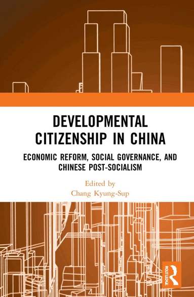Chang Kyung-Sup - Developmental Citizenship in China, Inbunden