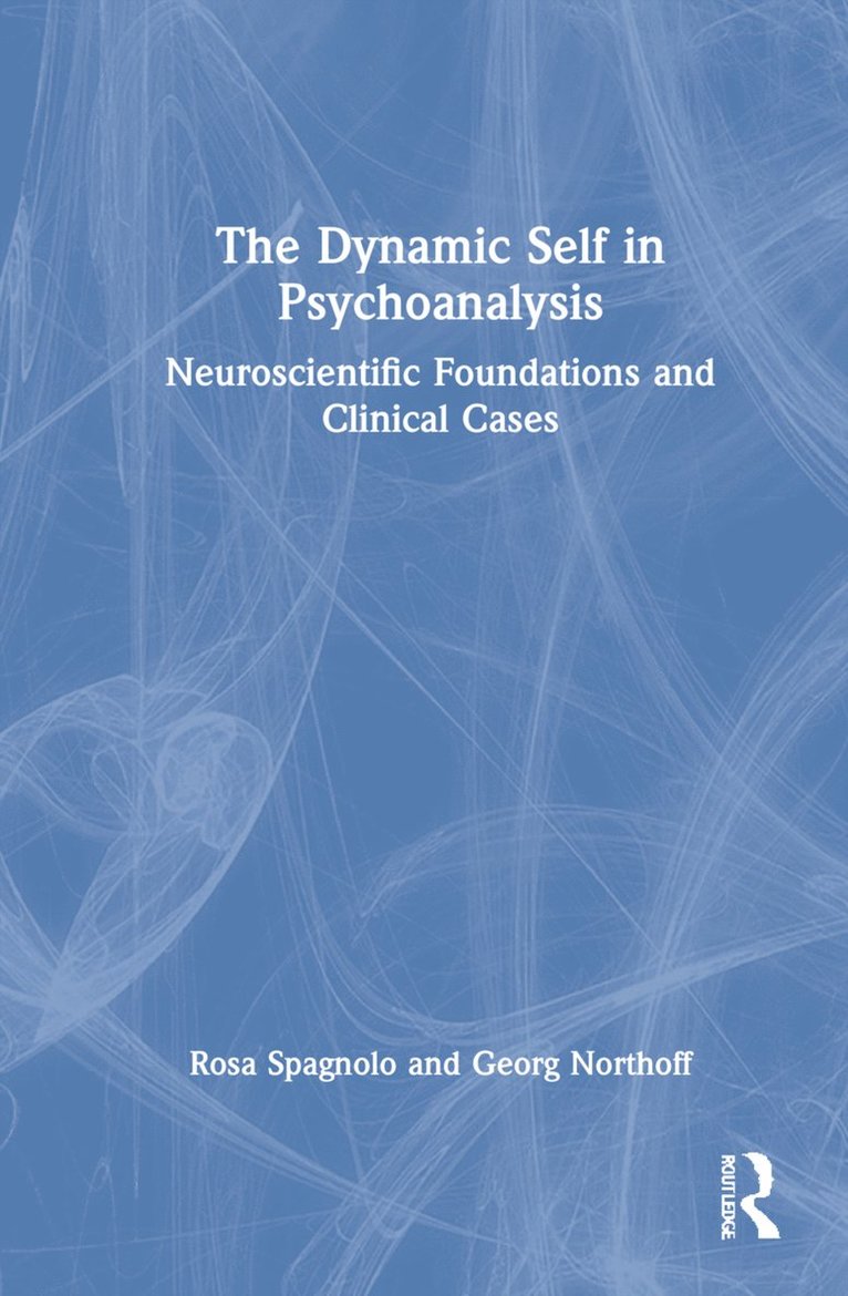 Rosa Spagnolo, Georg Northoff, Canada) Northoff, Georg (University of Ottowa - Dynamic Self in Psychoanalysis, Inbunden
