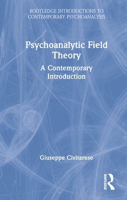 Giuseppe Civitarese - Psychoanalytic Field Theory, Inbunden