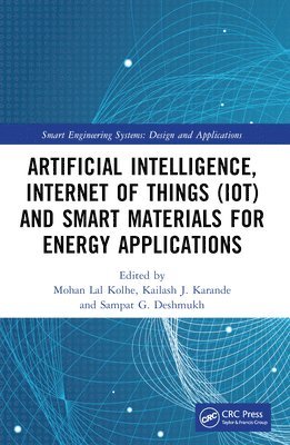Mohan Lal Kolhe, Kailash J. Karande, Sampat G. Deshmukh, Norway) Lal Kolhe, Mohan (University of Agder, India) J. Karande, Kailash (SKN Sinhagd College of Engineering, India) G. Deshmukh, Sampat (SKN Sinhagd College of Engineering - Artificial Intelligence, Internet of Things (IoT) and Smart Materials for Energy Applications, Häftad