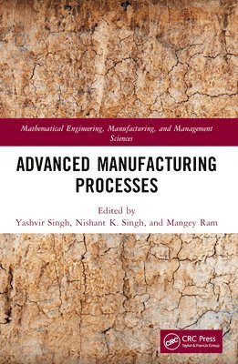 Yashvir Singh, Nishant K. Singh, Mangey Ram, India) Singh, Yashvir (Graphic Era Uni, India) Singh, Nishant K. (Hindustan Col of Sci and Tech, India) Ram, Mangey (Graphic Era Uni - Advanced Manufacturing Processes, Häftad