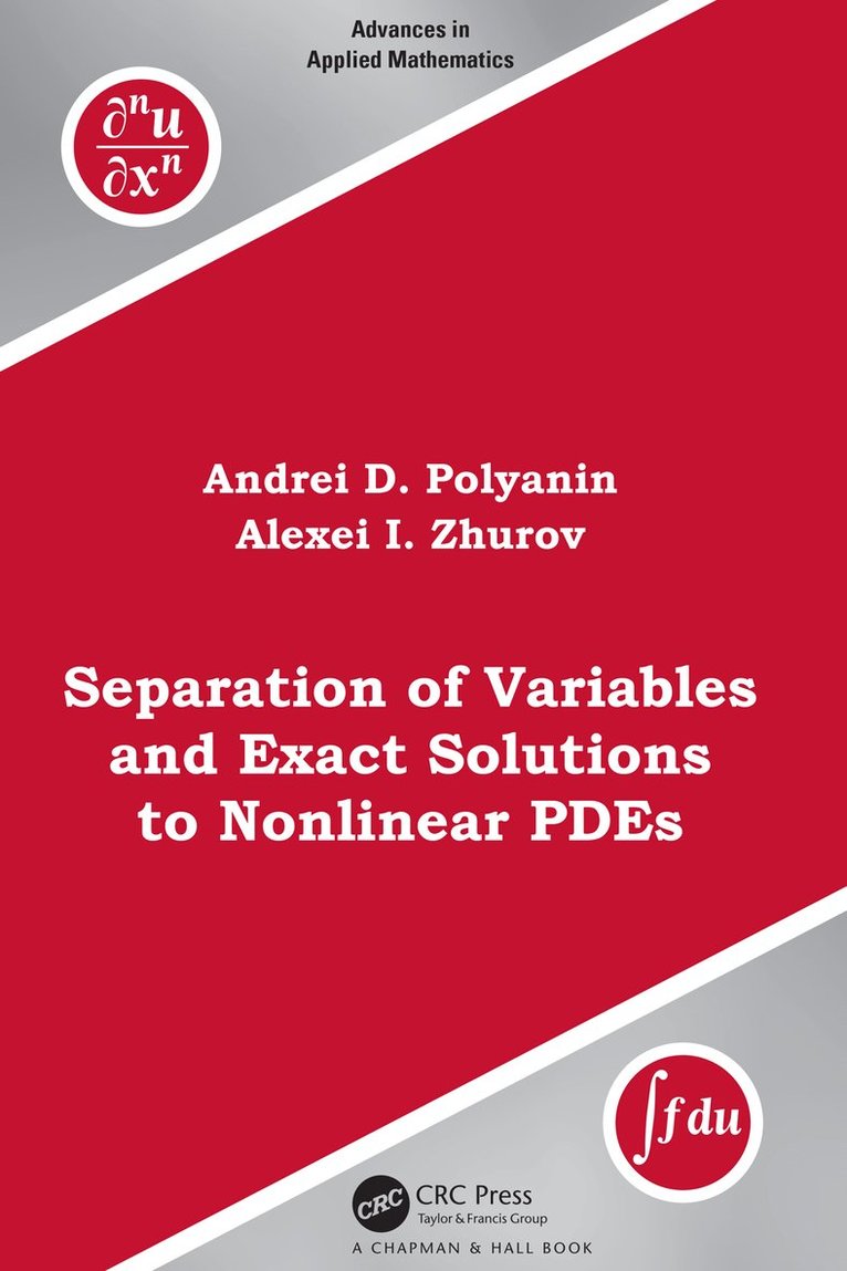 Andrei D. Polyanin, Alexei I. Zhurov - Separation of Variables and Exact Solutions to Nonlinear PDEs, Häftad