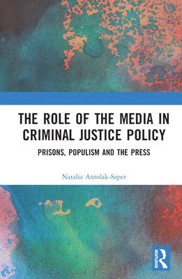 bokomslag The Role of the Media in Criminal Justice Policy