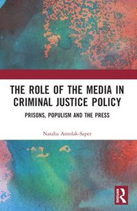 bokomslag The Role of the Media in Criminal Justice Policy