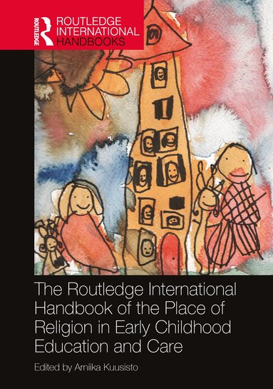Arniika Kuusisto - Routledge International Handbook of the Place of Religion in Early Childhood Education and Care, Häftad