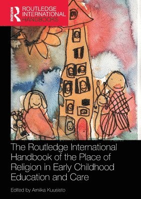 Arniika Kuusisto, Sweden) Kuusisto, Arniika (Stockholm University - Routledge International Handbook of the Place of Religion in Early Childhood Education and Care, Häftad