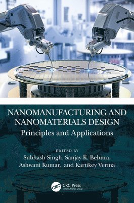 Subhash Singh, Sanjay K. Behura, Ashwani Kumar, Kartikey Verma, India) Singh, Subhash (National Institute of Technology Jamshedpur, USA) K. Behura, Sanjay (San Diego State University, India) Kumar, Ashwani (Technical Educational Department, UP, India) Verma, Kartikey (Indian Institute of Technology Kanpur - Nanomanufacturing and Nanomaterials Design, Häftad