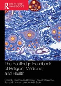 bokomslag The Routledge Handbook of Religion, Medicine, and Health