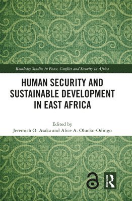 Jeremiah O. Asaka, Alice A. Oluoko-Odingo - Human Security and Sustainable Development in East Africa, Inbunden