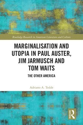 bokomslag Marginalisation and Utopia in Paul Auster, Jim Jarmusch and Tom Waits