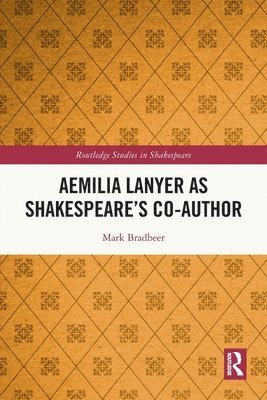 Mark Bradbeer - Aemilia Lanyer as Shakespeare’s Co-Author, Häftad
