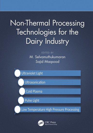 M. Selvamuthukumaran, Sajid Maqsood - Non-Thermal Processing Technologies for the Dairy Industry, Häftad