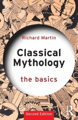 Richard Martin, USA) Martin, Richard (Stanford University - Classical Mythology: The Basics, Häftad