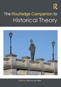 bokomslag The Routledge Companion to Historical Theory