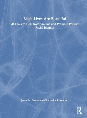 Janeé M. Steele, Charmeka S. Newton, USA) Steele, Janee M. (Kalamazoo Cognitive and Behavioral Therapy, Michigan, USA) Newton, Charmeka S. (University of North Dakota - Black Lives Are Beautiful, Inbunden