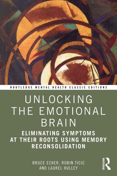 Bruce Ecker, Robin Ticic, Laurel Hulley - Unlocking the Emotional Brain, Häftad